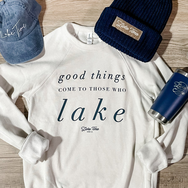 Good Things Come To Those Who Lake - Crewneck - Lake Time Supply Co.