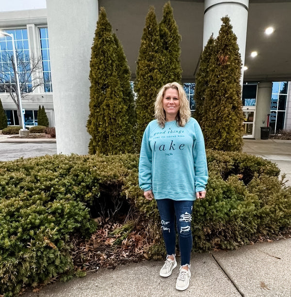 Good Things Come To Those Who Lake - Crewneck - Lake Time Supply Co.