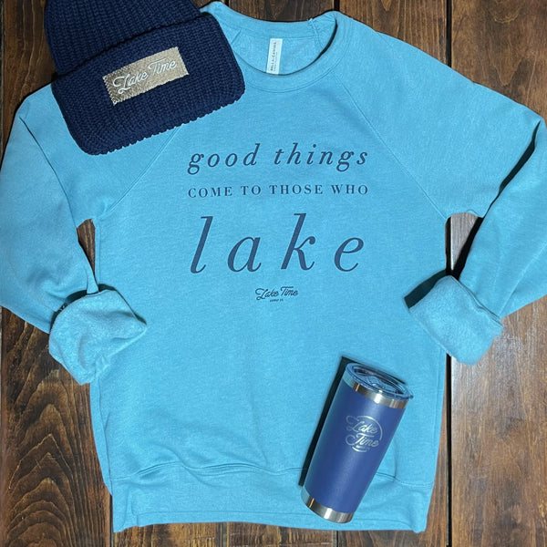 Good Things Come To Those Who Lake - Crewneck - Lake Time Supply Co.