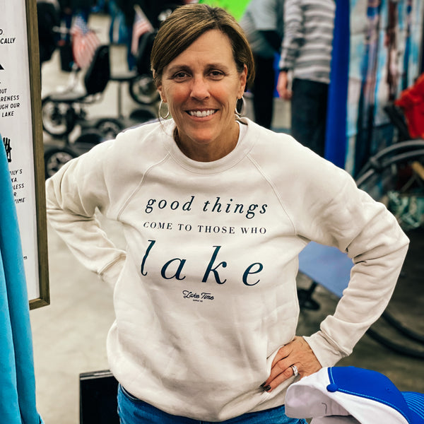 Good Things Come To Those Who Lake - Crewneck - Lake Time Supply Co.